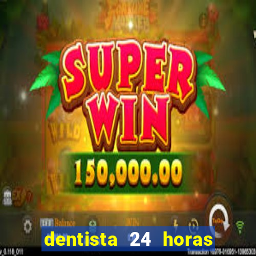 dentista 24 horas em betim